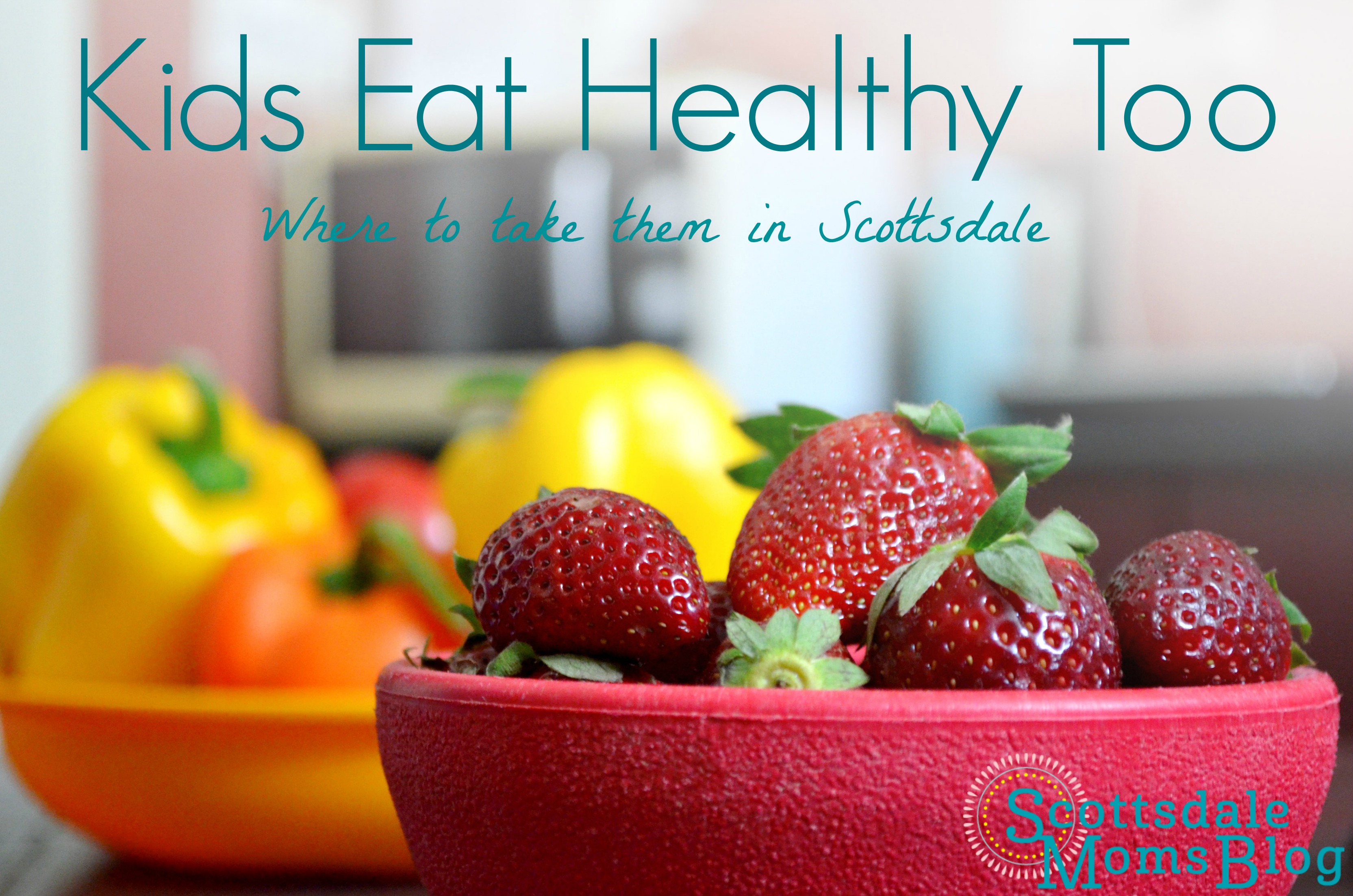 Kids Eat Healthy Too: Where to Take Them in Scottsdale