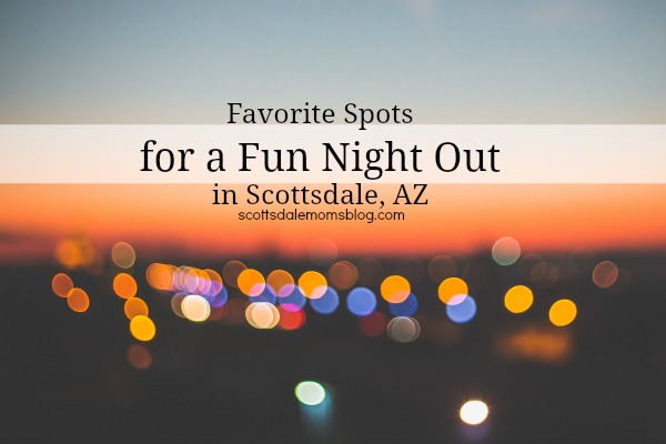 Moms’ Night Out Favorites for fun in Scottsdale