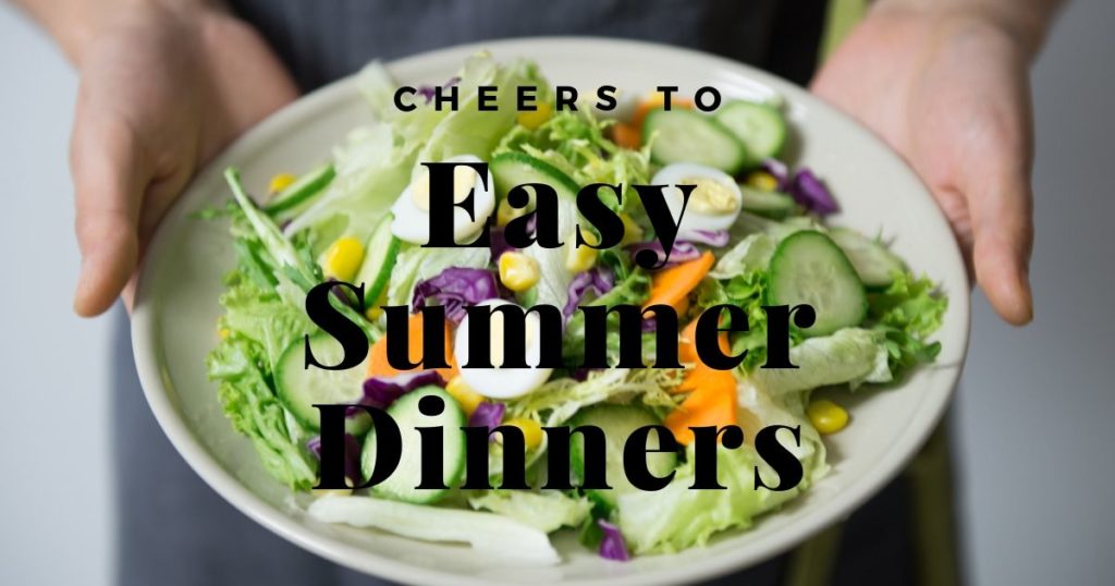 Easy Summer Dinners - Minimal Effort Required
